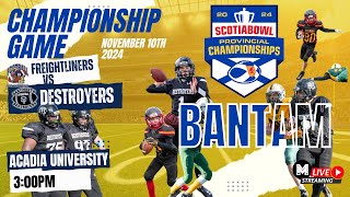 Bantam Freightliners vs Destroyers 2024 Scotia Bowl Provincial Championships November 10th 300pm [upl. by Camel]