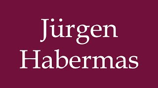 How to Pronounce Jürgen Habermas Correctly in German [upl. by Dermott324]