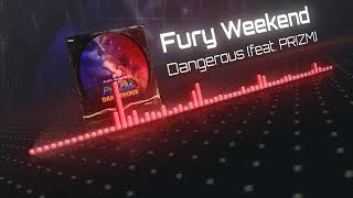 Fury Weekend  Dangerous feat PRIZM [upl. by Haswell148]