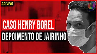 CASO HENRY BOREL DEPOIMENTO DE JAIRINHO [upl. by Preciosa]