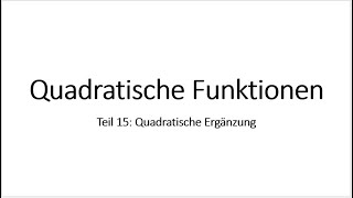 Quadratische Funktionen Teil 15 Quadratische ErgÃ¤nzung [upl. by Guenna]