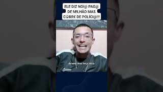 ELE DIZ NOI PAG DE MLHÃO MAS C♧RR€ DE POLÍCI [upl. by Vetter]