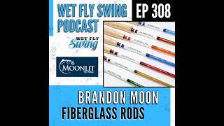 WFS 308  Fiberglass Rods and Furled Leaders with Brandon Moon  Moonlit Fly Fishing [upl. by Aeresed14]