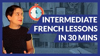 30 Minutes of Intermediate French Lessons Our Most Requested Topics [upl. by Noell]