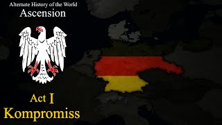 Alternate History of the World  Chapter Ascension  Act 1 Kompromiss [upl. by Nosnor947]