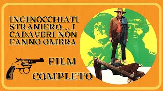 Inginocchiati straniero… i cadaveri non fanno ombra  Western  Film Completo in Italiano [upl. by Rebhun]