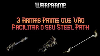 3 Armas Prime que irão facilitar o seu Steel Path Percurso de Aço [upl. by Elizabet]