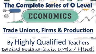 Trade Unions Firms amp Production O Levels Economics Unit 34 to 36 Complete Course Hindi  Urdu [upl. by Paresh]