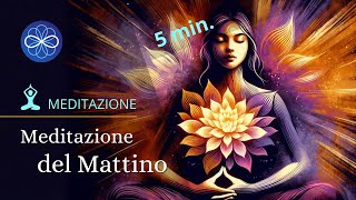 Meditazione del Mattino  meditazione guidata 5 minuti [upl. by Ardnuhsal]