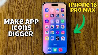 How to Make App Icons Bigger on iPhone 16 Pro Max Tutorial [upl. by Madalyn]