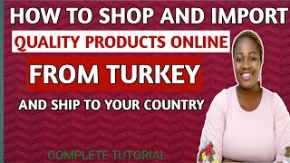 How to IMPORT fashion items FROM TURKEY online and ship to Nigeria Turkey importation for beginners [upl. by Grew]