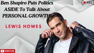 Ben Shapiro Puts Politics ASIDE To Talk About PERSONAL GROWTH Lewis Howes [upl. by Ecnarrat]