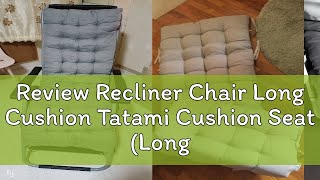 Review Recliner Chair Long Cushion Tatami Cushion Seat Long cushion [upl. by Given]