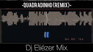 Dj Eliézer Mix  QUADRADINHO REMIX [upl. by Marigolde109]