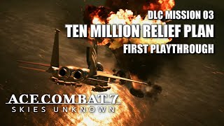 SP Mission 03 Ten Million Relief Plan First Playthrough  Ace Combat 7 Skies Unknown DLC [upl. by Amersham]