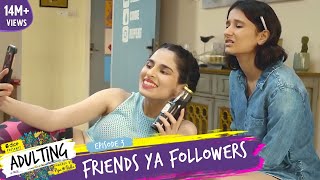 Dice Media  Adulting  Web Series  S01E03  Friends Ya Followers [upl. by Lail]