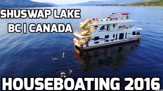 HOUSEBOATING 2016  Shuswap Lake BC  Canada [upl. by Aihsoem87]