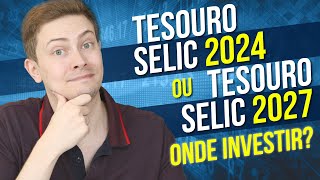 💰 TESOURO SELIC 2024 ou TESOURO SELIC 2027 Qual é o MELHOR para INVESTIR [upl. by Towroy]