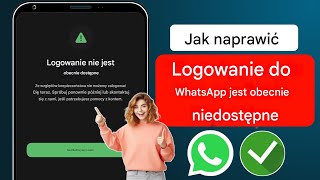 Jak naprawić błąd „Logowanie niedostępne teraz” na WhatsApp 2024 [upl. by Thom]