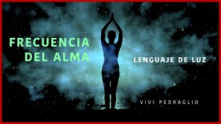 FRECUENCIA DEL ALMA 🌟 Lenguaje De Luz ✨ Frecuencia Arcturiana  ViviPedraglio [upl. by Laira839]