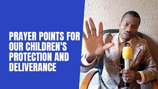 PRAYER POINTS FOR OUR CHILDRENS PROTECTION AND DELIVERANCE [upl. by Diahann]