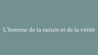 How to Pronounce Lhomme de la nature et de la vérité Correctly in French [upl. by Carolan]