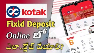 How to close fd in Kotak Mahindra Bank in telugu  Close Fixed deposit in Kotak 811 Account online [upl. by Esinad709]