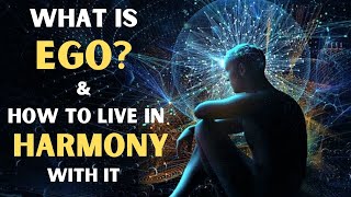 What is Ego  How it Evolved amp How to Live in Harmony With It [upl. by Anillehs]