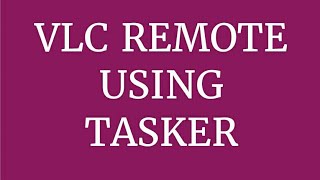 Tasker VLC remote control using Tasker  Android [upl. by Enelrihs]