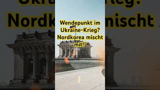 Wendepunkt im UkraineKrieg Nordkorea mischt mit politik geopolitik aktuellenachrichten [upl. by Olifoet]