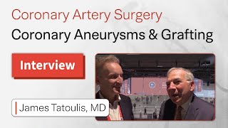 Coronary Aneurysms and CAD Graft Procedures An Interview with James Tatoulis [upl. by Ozne]