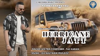 New Music 4k Video Song HURRICANE JATT Singer Taj Karan Rahneyaan Da Taj [upl. by Delmore]