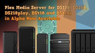 Plex Media Server for DS118 DS218 DS218play DS418 and DS418j in Alpha Now Available [upl. by Dickey]