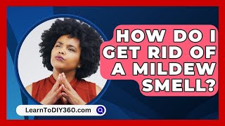 How Do I Get Rid of a Mildew Smell  LearnToDIY360com [upl. by Malarkey]