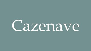 How to Pronounce Cazenave Correctly in French [upl. by Aihsened]