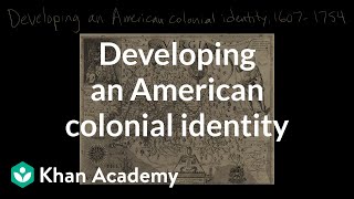 Developing an American colonial identity  Period 2 16071754  AP US History  Khan Academy [upl. by Moser394]