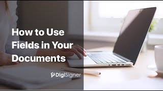 How to Use Fields in Your Electronic Signature Documents  DigiSigner eSignature [upl. by Notsnhoj]