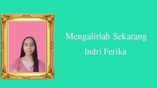 Mengalirlah Sekarang  Indri Ferika  Lagu Rohani [upl. by Eicul]