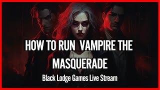 How To Run Vampire The Masquerade  Black Lodge Games Livestream [upl. by Auj]