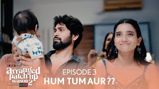 Arranged Patch Up Season 2  Episode 3  Hum Tum Aur   Ft ankushbahuguna amp Bhagyashree [upl. by Aiahc]