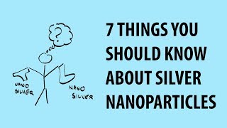 Silver nanoparticle risks and benefits Seven things worth knowing [upl. by Illa]