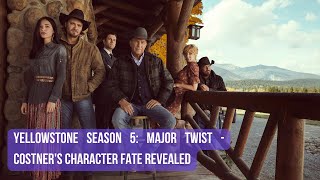 Yellowstone Season 5 Major Twist  Costners Character Fate Revealed [upl. by Maibach]