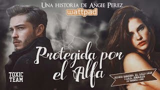 Protegida por el Alfa  Booktrailer Wattpad [upl. by Nauqaj]