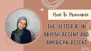 Pronunciation of the Letter R in British Accent and American Accent [upl. by Ayotol]