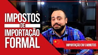 IMPOSTOS DE IMPORTAÇÃO FORMAL  ALÍQUOTAS E CUSTO DE UMA IMPORTAÇÃO [upl. by Annehsat]