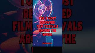 Top 5 Most Renowned Film Festivals Around the World 🎞️ top5 shorts filmfestivals youtubeshorts [upl. by Attenat]