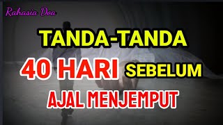 Inilah Tanda  Tanda 40 Hari Sebelum Kematian  Persiapkan Diri Menjelang Kematian Meninggal Dunia [upl. by Edlyn373]