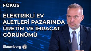 Fokus  Elektrikli Ev Aletleri Pazarında Üretim ve İhracat Görünümü  19 Temmuz 2024 [upl. by Eiloj]