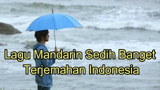 Lagu mandarin sedih banget terjemahan Indonesia [upl. by Bridget]