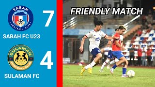 FRIENDLY MATCH  SABAH FC U23 7  4 SULAMAN FC  HIGHLIGHT [upl. by Masera]